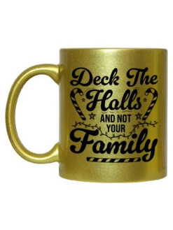 Deck The Halls And Not Your Family Christmas Gold Mug